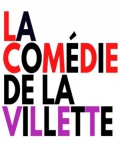 COMEDIE DE LA VILLETTE